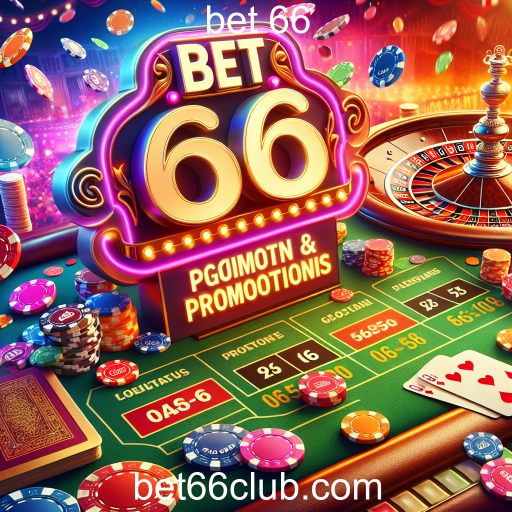 Promoções Imperdíveis no Bet 66: Aumente Suas Chances de Ganhar!